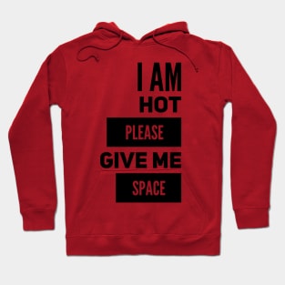 I Am Hot Please Give Me Space Hoodie